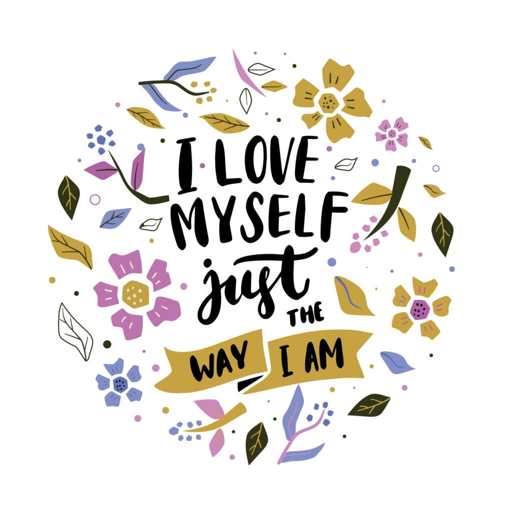 Why Self-Love is the Key to Long-Lasting Happiness 1 I love myself just the way I am