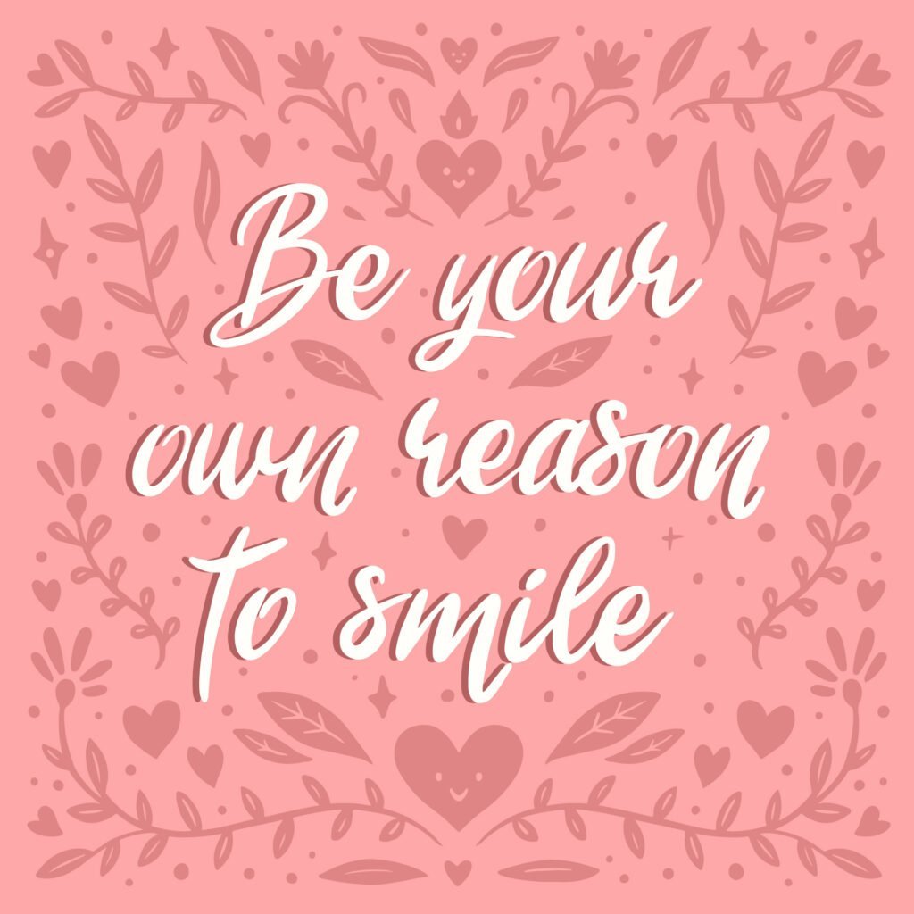 Why Self-Love is the Key to Long-Lasting Happiness 3 Be your own reason to smile quote
